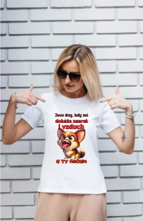 Triko dámské - Jsou dny kdy mě dokáže nasrat i vzduch a ty nečum - pes
