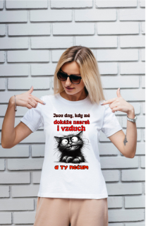 Triko dámské - Jsou dny kdy mě dokáže nasrat i vzduch a ty nečum - kočka
