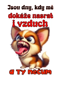 NAŽEHLOVAČKA -Jsou dny kdy mě dokáže nasrat i vzduch a ty nečum - pes
