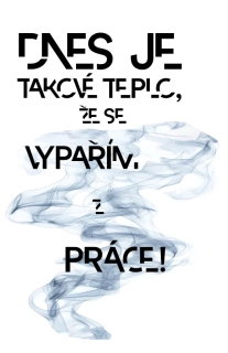 NAŽEHLOVAČKA -Dnes je takové vedro, že se vypařím z práce!